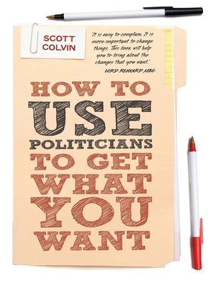 cover image of How to Use Politicians to Get What You Want